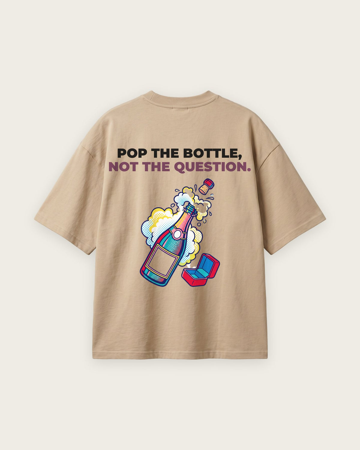 Camiseta Oversized “Pop the Bottle, Not the Question” — Areia