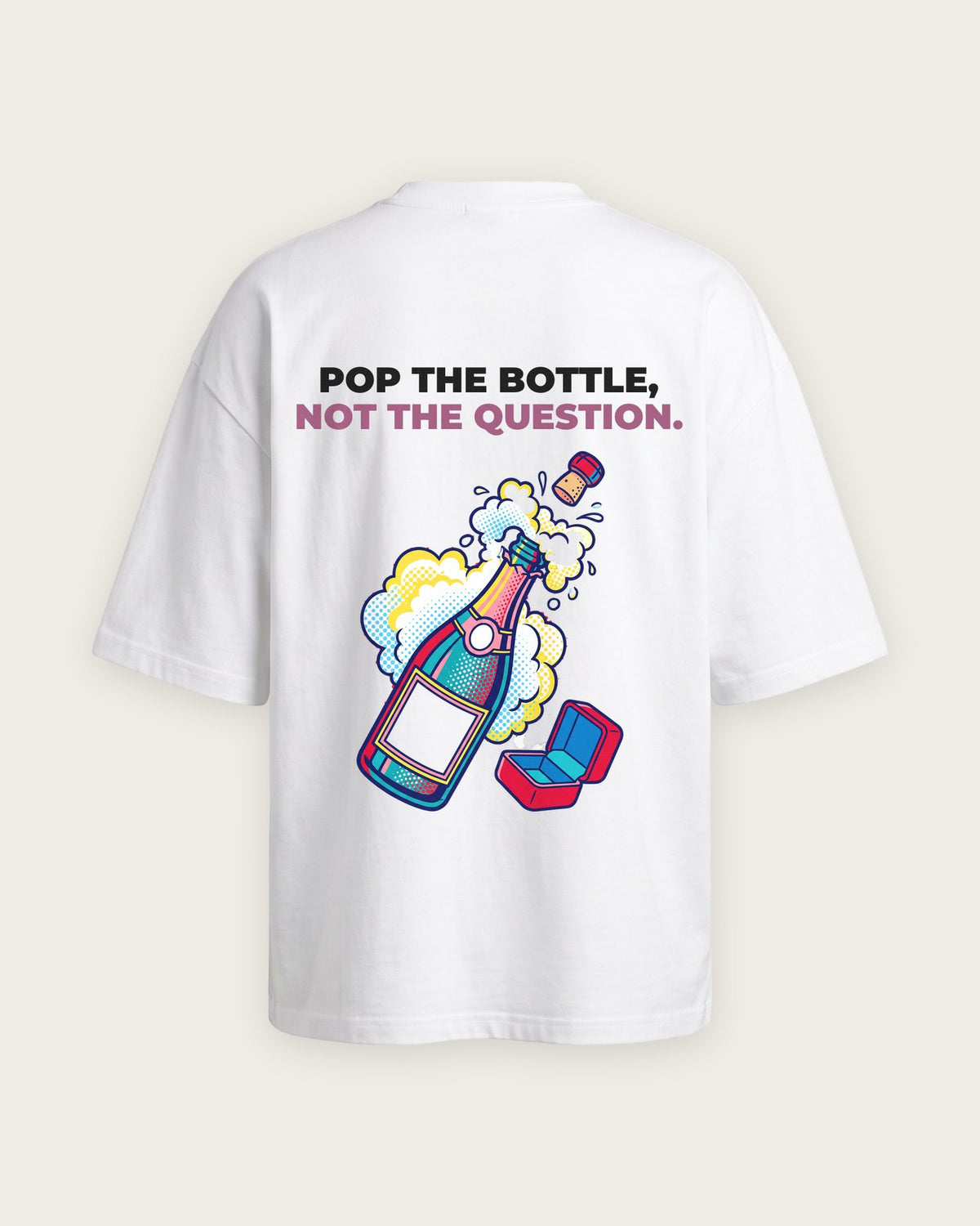Camiseta Oversized “Pop the Bottle, Not the Question” — Branco