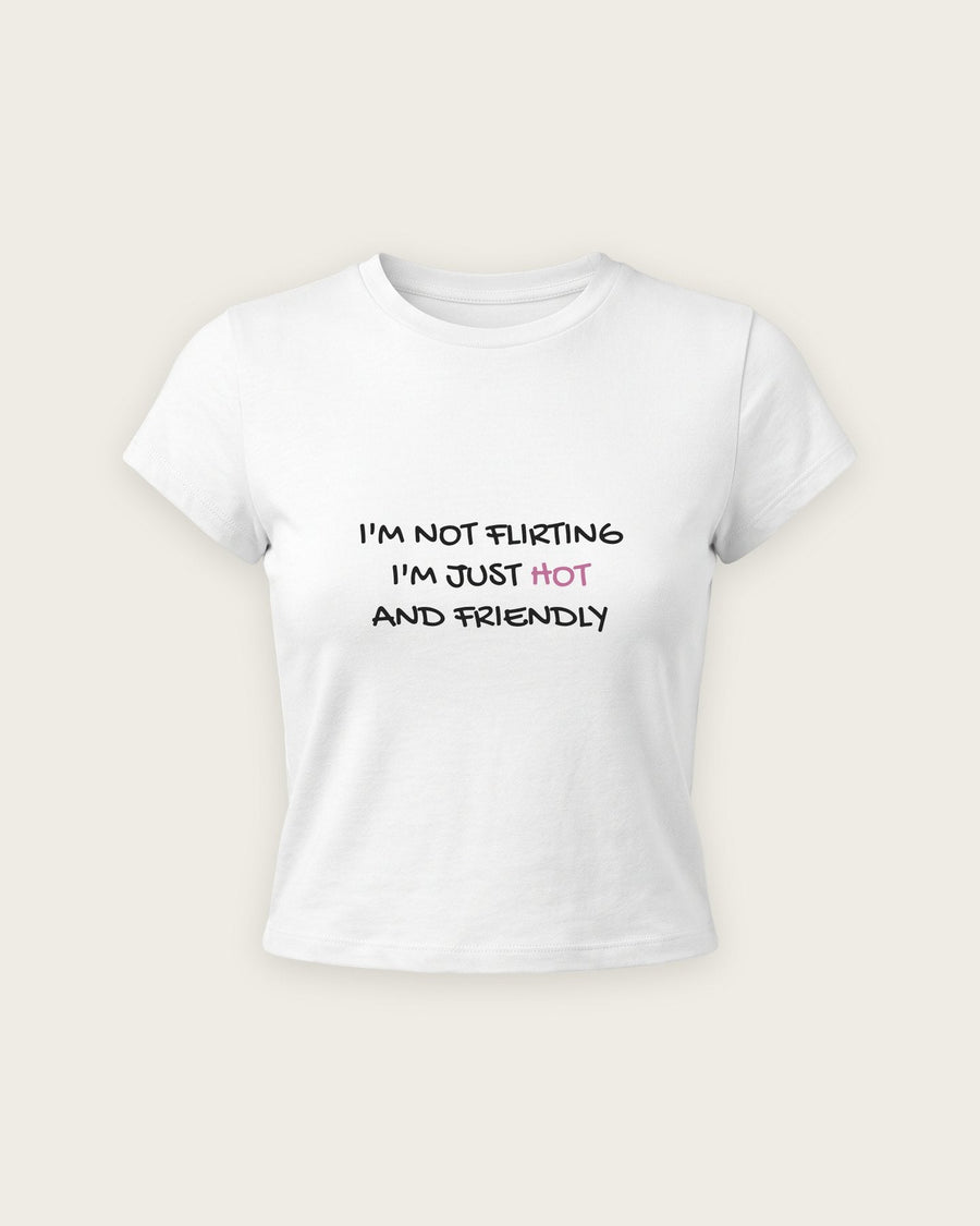 Baby Tee “Not Flirting, Just Hot and Friendly”