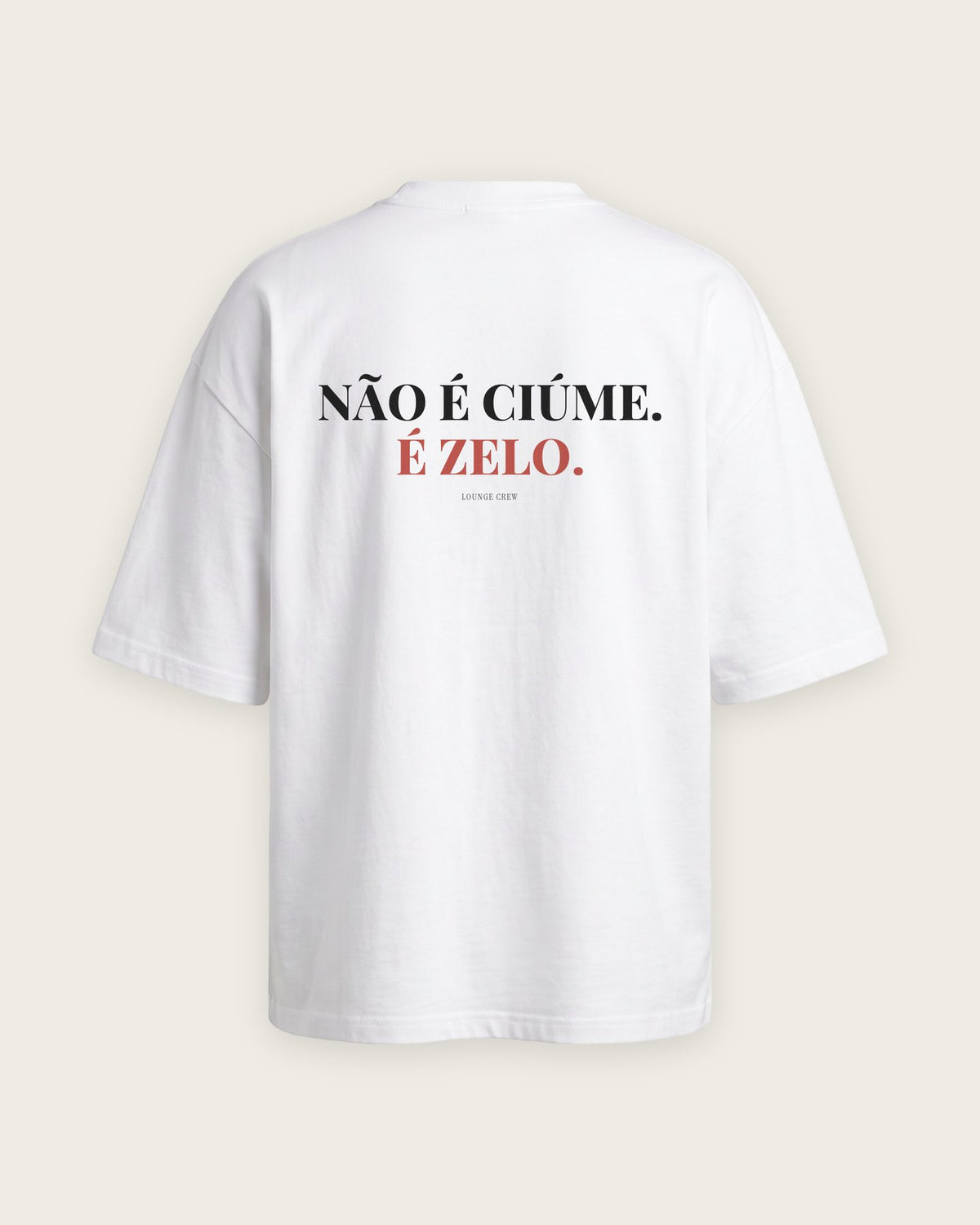 Camiseta Oversized “Não é Ciúme, é Zelo” — Branco