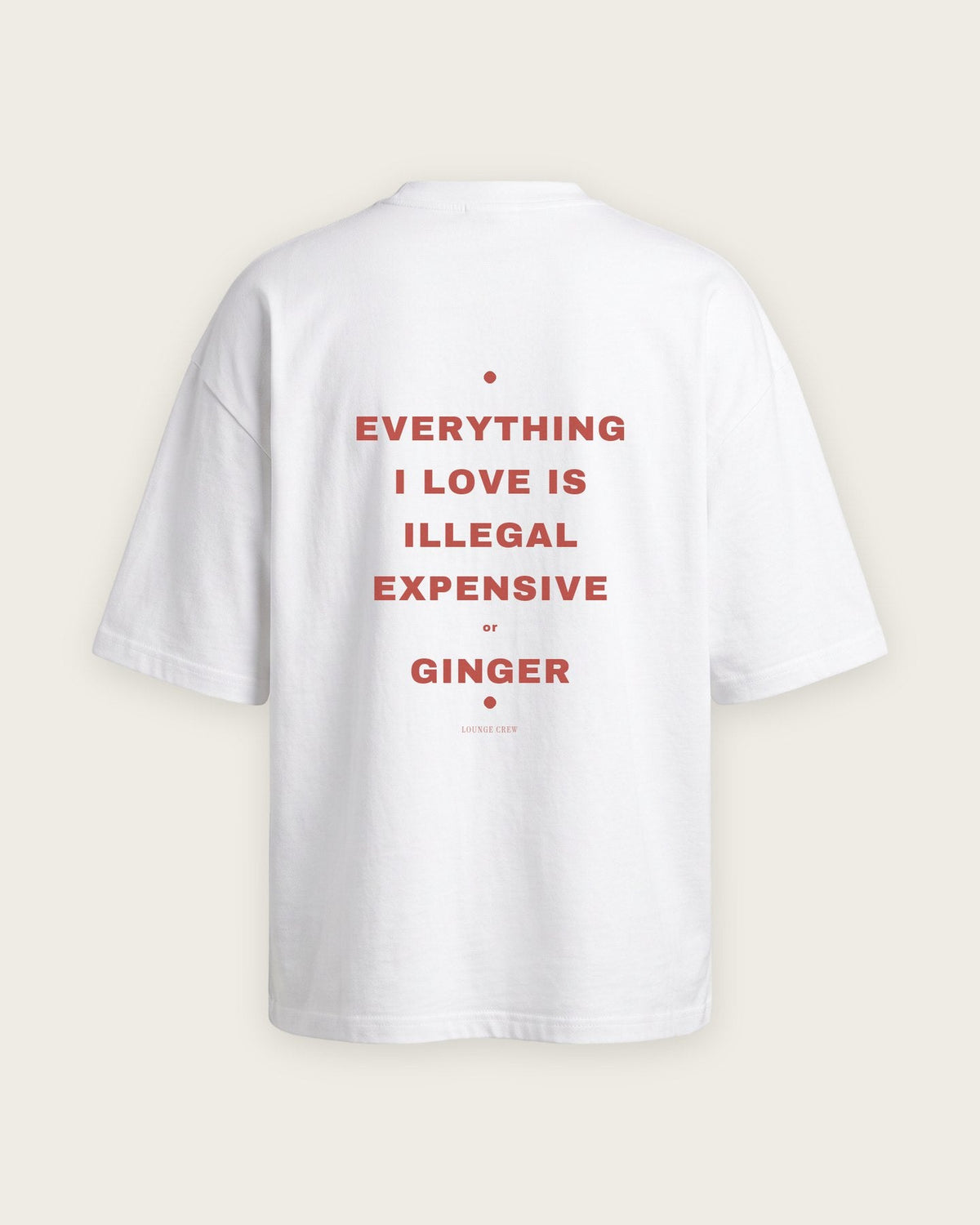 Camiseta Oversized “Everything I Love Is Illegal, Expensive or Ginger” — Branco