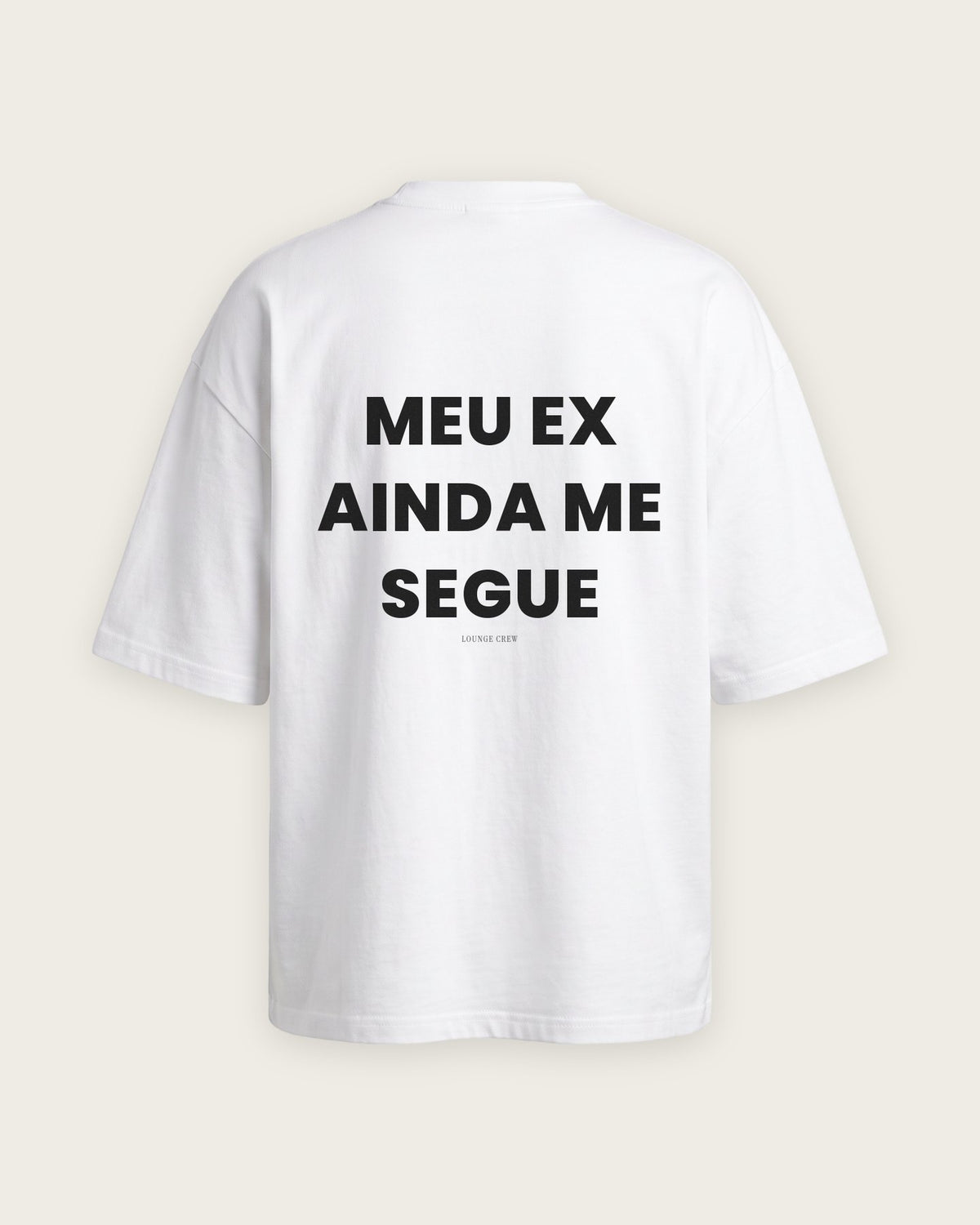Camiseta Oversized “Meu Ex Ainda Me Segue” — Branco