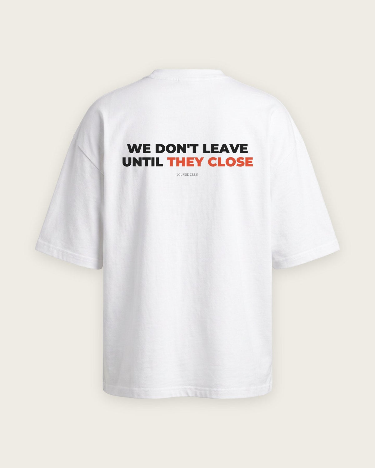 Camiseta Oversized “We Don't Leave Until They Close” — Branco