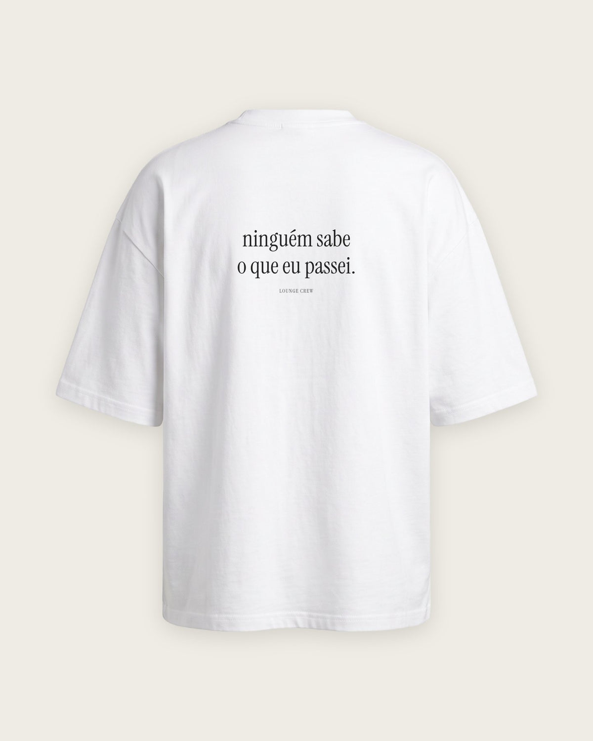 Camiseta Oversized “Ninguém Sabe o que Eu Passei” — Branco