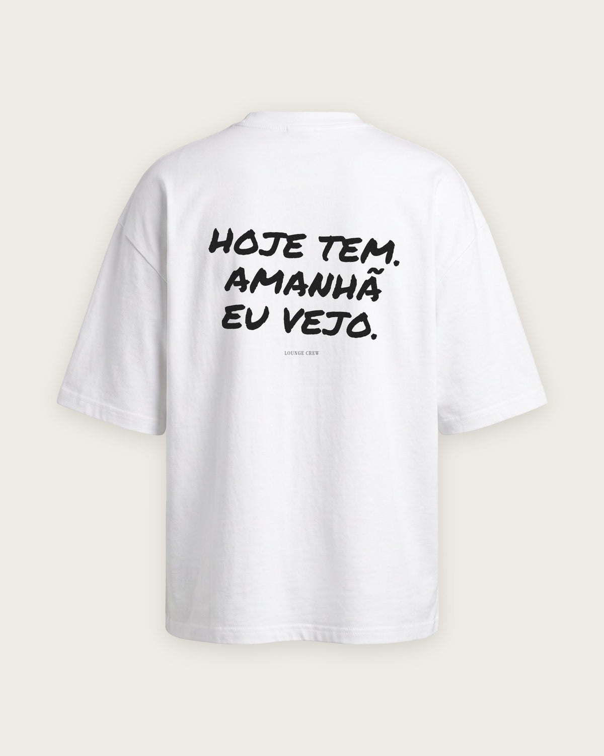 Camiseta Oversized “Hoje Tem, Amanhã Eu Vejo” — Branco