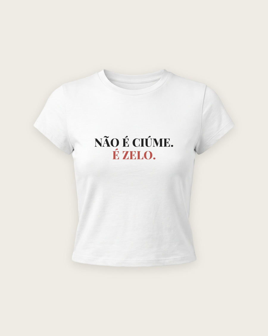 Baby Tee “Não é Ciúme, é Zelo”