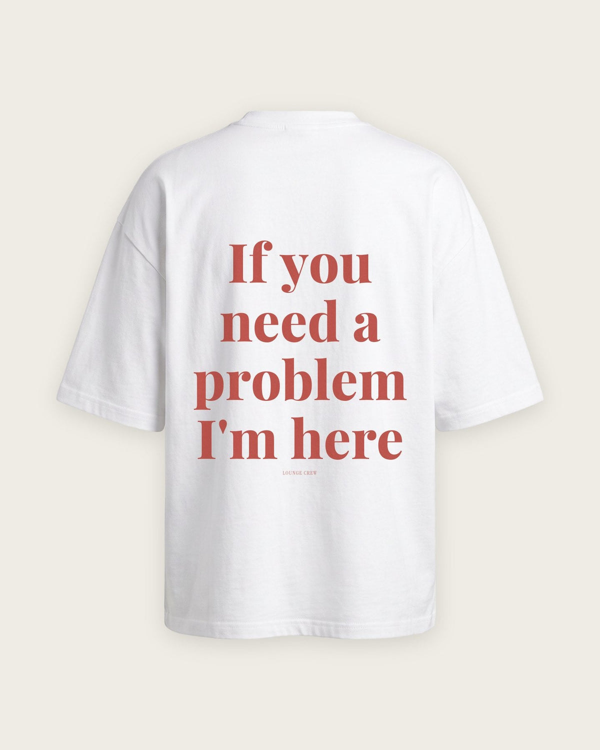 Camiseta Oversized “If You Need a Problem, I'm Here” — Branco