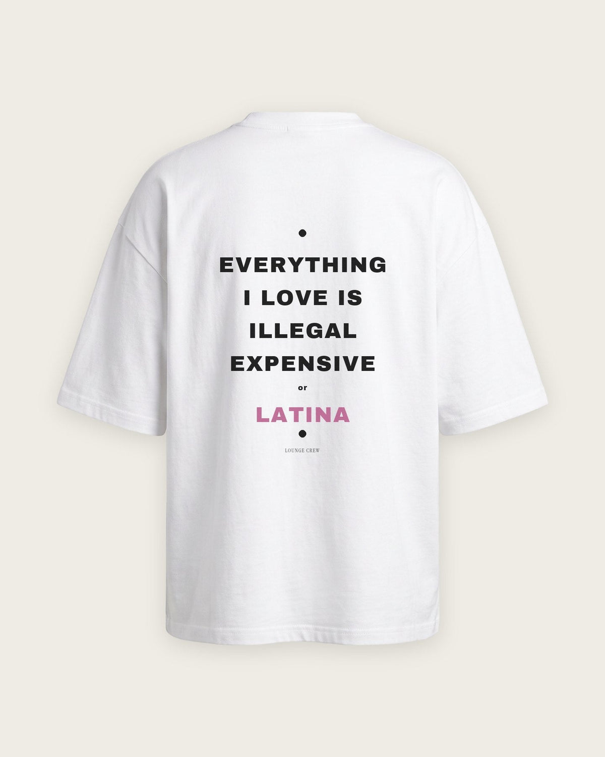 Camiseta Oversized “Everything I Love Is Illegal, Expensive or Latina” — Branco