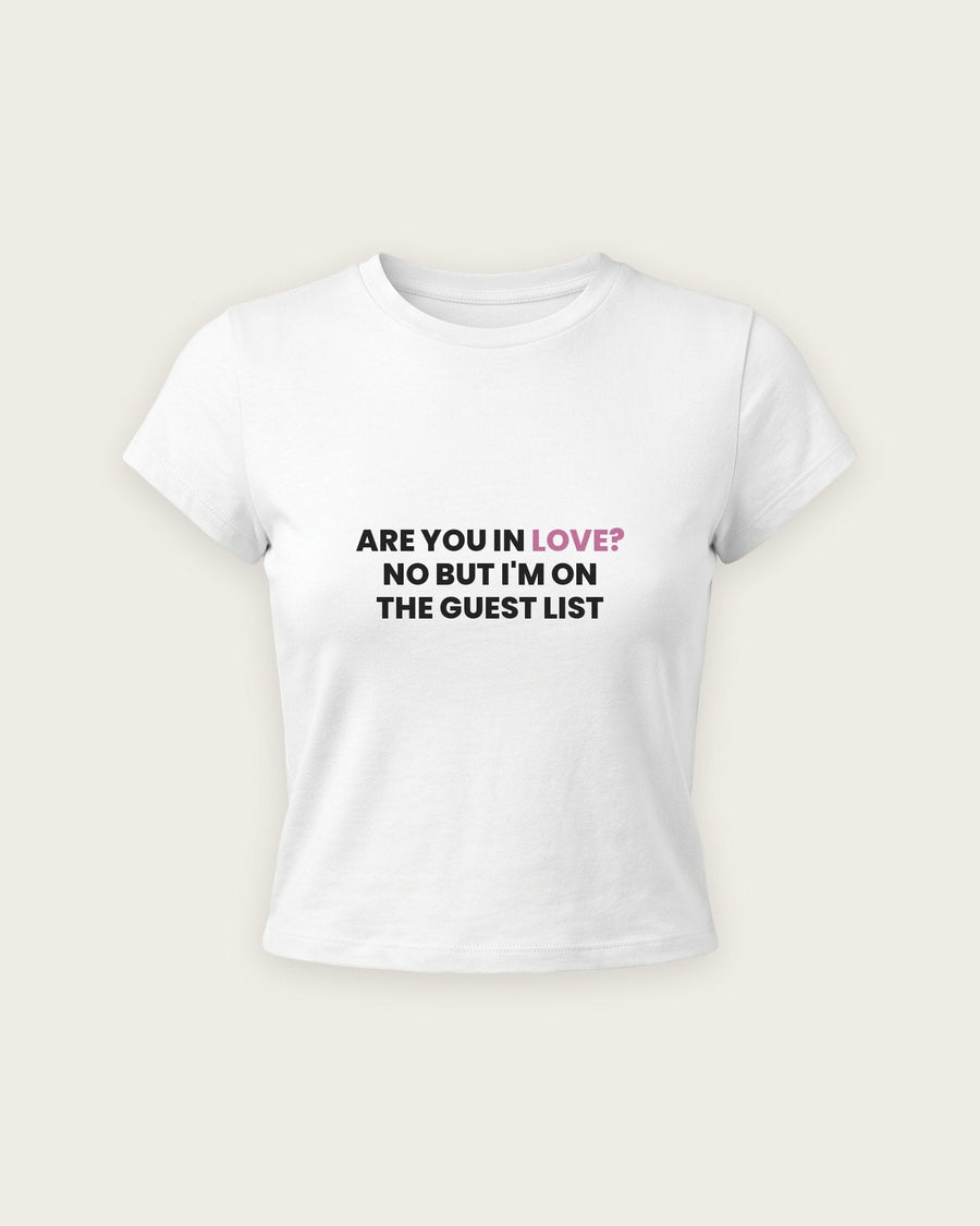 Baby Tee “Are You in Love? No, Guest List”