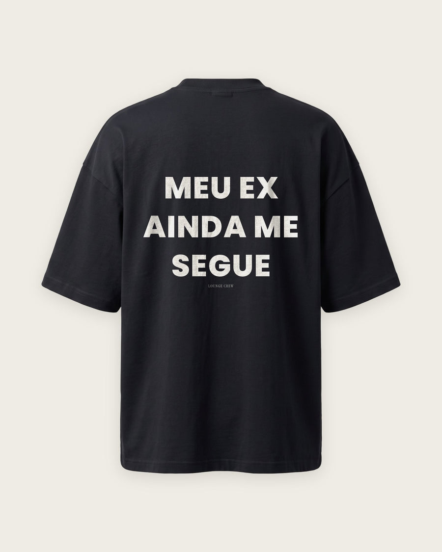 Camiseta Oversized “Meu Ex Ainda Me Segue”