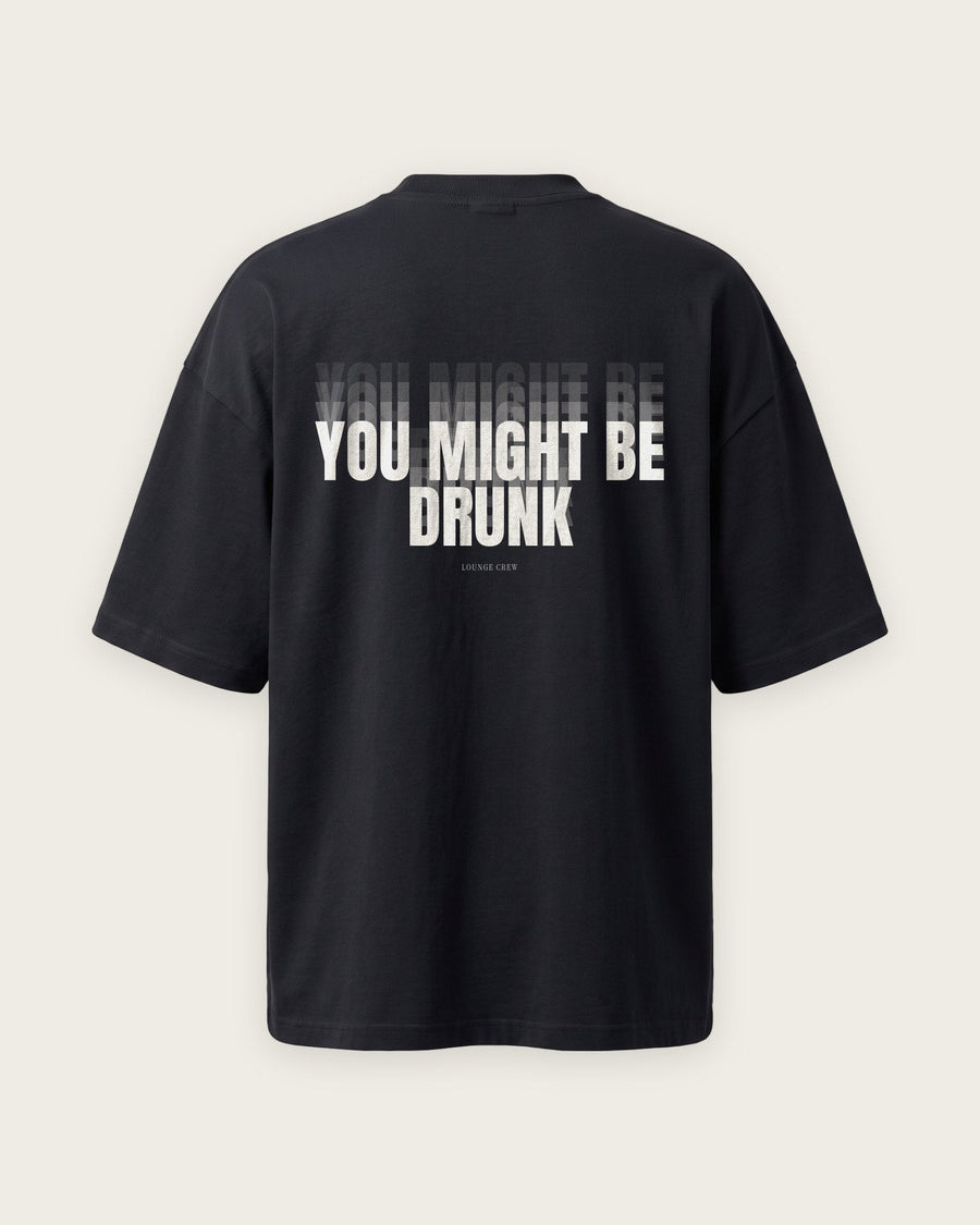 Camiseta Oversized “You Might Be Drunk”