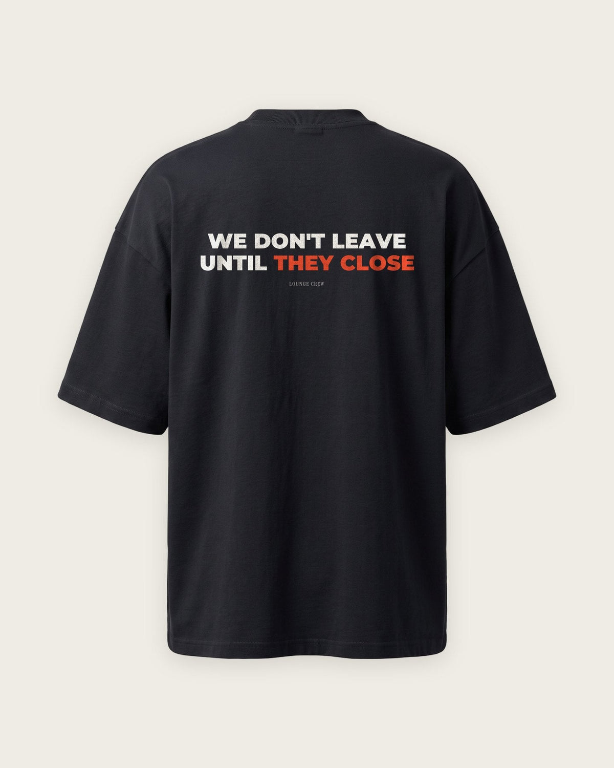 Camiseta Oversized “We Don't Leave Until They Close” — Preto